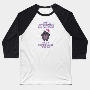 I want a Hippopotamus for Christmas Baseball T-Shirt